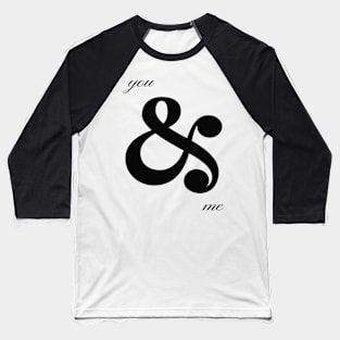 You & Me Ampersand Quote Baseball T-Shirt